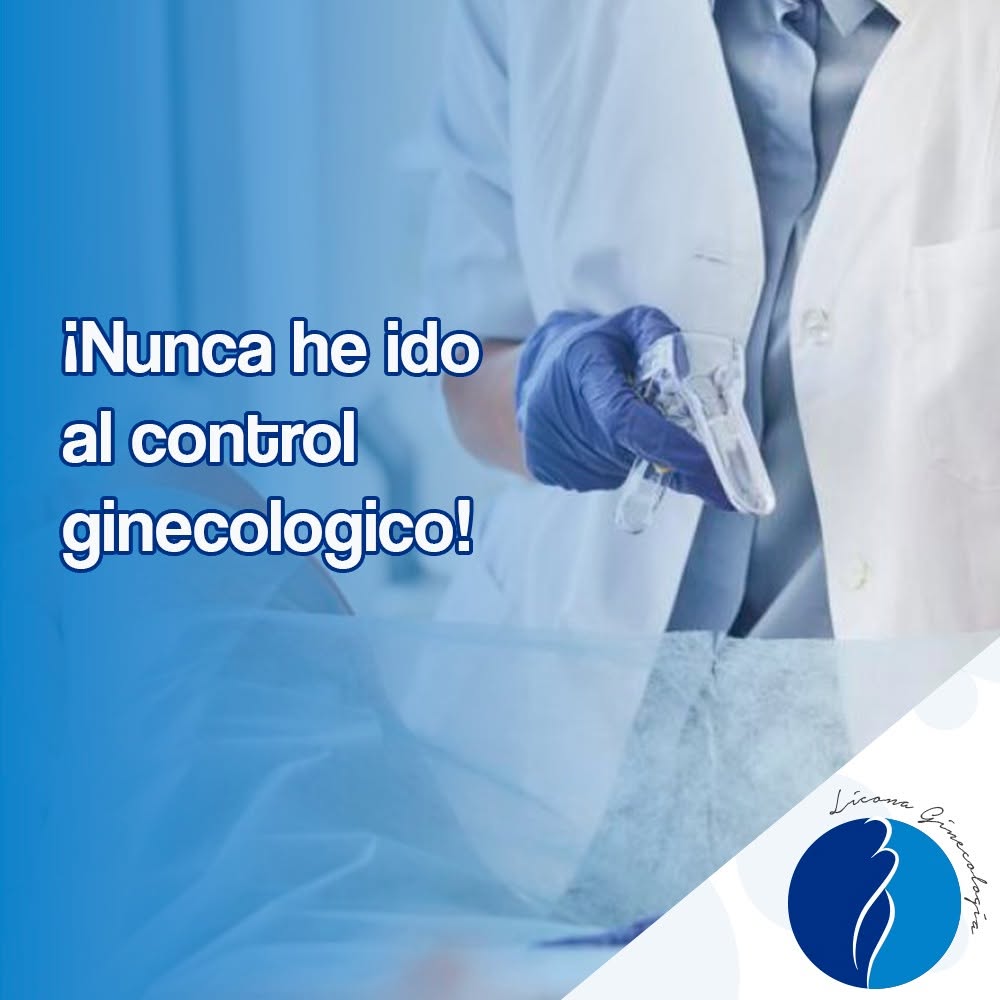  ¿Nunca has ido al control ginecológico?